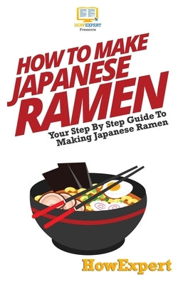 How To Make Japanese Ramen by Howexpert Press