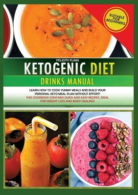 KETOGENIC DIET DRINKS MANUAL (second edition): Learn how to cook yummy meals and build your personal keto meal plan without effort! This cookbook cont by Flinn, Felicity