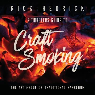 Pitmasters Guide to Craft Smoking (BBQ): The Art and Soul of Traditional Barbeque by Hedrick, Rick
