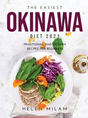 The Easiest Okinawa Diet 2021: Traditional and Modern Recipes for Beginners by Milam, Helen