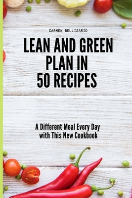 Lean and Green Plan in 50 Recipes: A Different Meal Every Day with This New Cookbook by Bellisario, Carmen