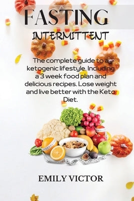 Fasting Intermittent: Easy To Follow Approved And Effective Diet, Simple And Proven To Build Good Habits (Keto Diet, Mental Clarity, Low Fat by Victor, Emily