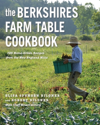 The Berkshires Farm Table Cookbook: 125 Homegrown Recipes from the Hills of New England by Bildner, Elisa Spungen