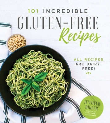 101 Incredible Gluten-Free Recipes by Bigler, Jennifer