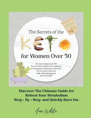 The Secrets of the Keto diet for Women Over 50: Are you a woman over 50? Do you want to reduce the symptoms of menopause with proper nutrition? Do you by Ana White