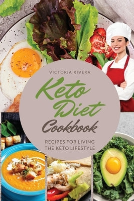 Keto Diet Cookbook: Essential Recipes for Living the Keto Lifestyle to the Fullest. by Rivera, Victoria