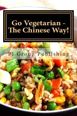 Go Vegetarian - The Chinese Way! by Publishing, Pj Group