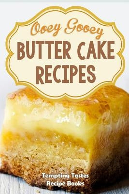 Butter Cake Recipes: Ooey Gooey Delicious & Easy Cake Mixes for Dessert by Tempting Tastes Recipe Books