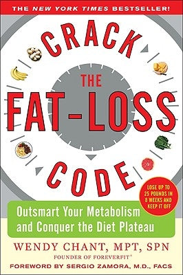 Crack the Fat-Loss Code: Outsmart Your Metabolism and Conquer the Diet Plateau by Chant, Wendy