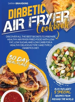 Diabetic Air Fryer Cookbook: Discover All The Best Secrets To Prepare Healthy Air Fryer Fried Food With Low Fat, Low Sugar, And Low Carb for A Heal by Bravekins, Sarah