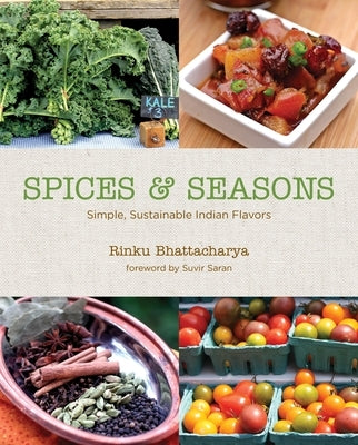 Spices & Seasons: Simple, Sustainable Indian Flavors by Bhattacharya, Rinku