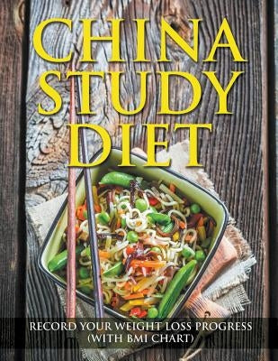 China Study Diet: Record Your Weight Loss Progress (with BMI Chart) by Speedy Publishing LLC