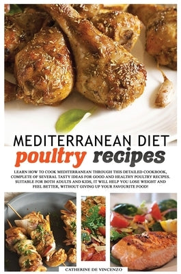 Mediterranean diet poultry recipes: learn how to cook mediterranean recipes through this detailed cookbook, complete of several tasty ideas for good a by de Vincenzo, Catherine