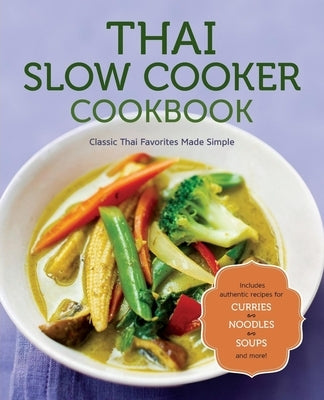 Thai Slow Cooker Cookbook: Classic Thai Favorites Made Simple by Rockridge Press