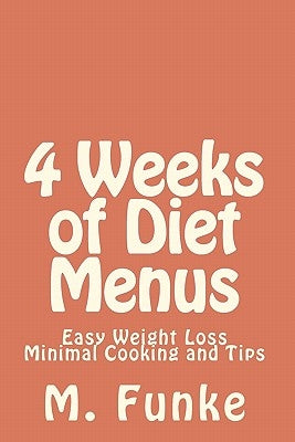 4 Weeks of Diet Menus: Easy Weight Loss by Funke, M.