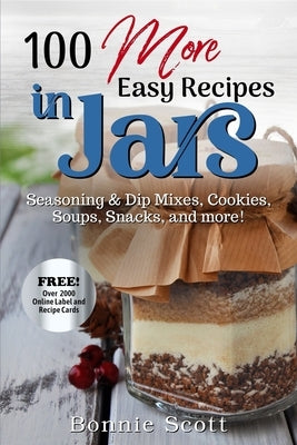 100 More Easy Recipes In Jars by Scott, Bonnie