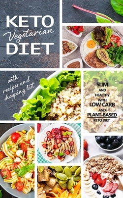 Keto Vegetarian Diet: Low Carb Recipes, Meal Plans and Explanations for Beginners to Lose Weight Quickly and Burn Fat With the Plant-Based K by Parker, Anna