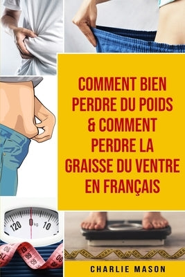Comment bien perdre du poids & Comment perdre la graisse du ventre En français by Mason, Charlie