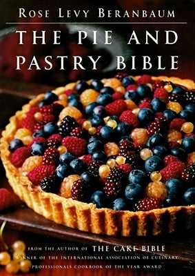 The Pie and Pastry Bible by Beranbaum, Rose Levy