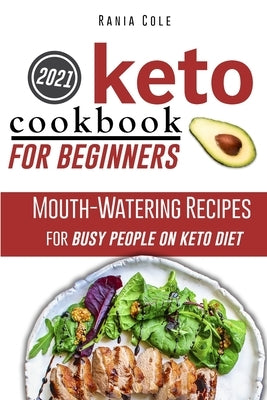 Keto Cookbook for Beginners: Mouth-Watering Recipes for Busy People on Keto Diet by Cole, Rania