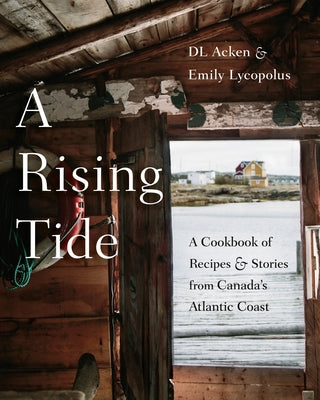 A Rising Tide: A Cookbook of Recipes and Stories from Canada&