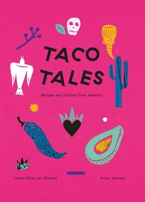 Taco Tales: Recipe and Stories from Mexico by Perez de Wenkel, Ivette