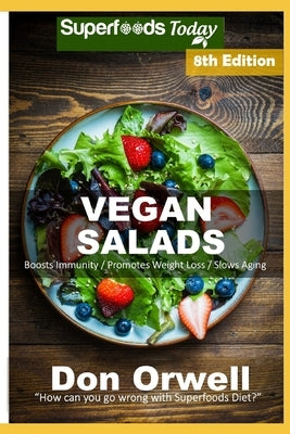 Vegan Salads: Over 65 Vegan Quick and Easy Gluten Free Low Cholesterol Whole Foods Recipes full of Antioxidants and Phytochemicals by Orwell, Don