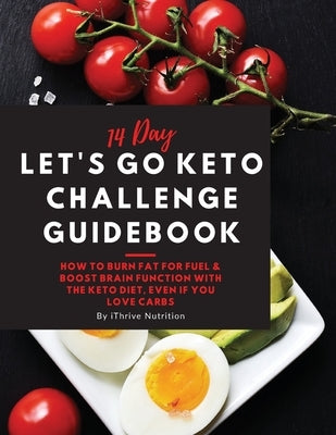 14 Day Let's Go Keto Challenge Guidebook: How to burn fat for fuel and boost brain function with the keto diet, even if you love carbs by Shokunbi, Halidu