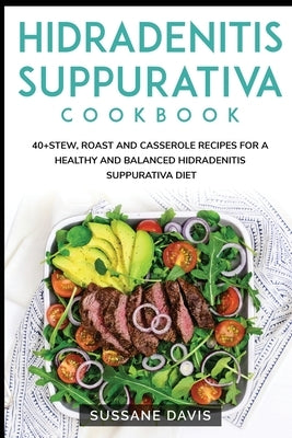 Hidradenitis Suppurativa Cookbook: 40+Stew, Roast and Casserole recipes for a healthy and balanced Hidradenitis Suppurativa diet by Publishing, Nomad