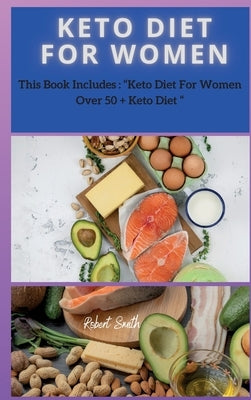 Keto Diet for Women: The Ultimate Guide to Ketogenic for Rapid Weight Loss and feeling well by Smith, Robert