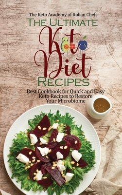 The Ultimate Keto Diet Recipes: Best Cookbook for Quick and Easy Keto Recipes to Restore Your Microbiome by The Keto Academy of Italian Chefs