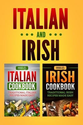 Italian Cookbook: Traditional Italian Recipes Made Easy & Irish Cookbook: Traditional Irish Recipes Made Easy by Publishing, Grizzly