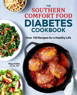 The Southern Comfort Food Diabetes Cookbook: Over 100 Recipes for a Healthy Life by Feller, Maya