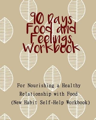 90 Days Food and Feelings Workbook: For Nourishing a Healthy Relationship with Food (New Habit Self-Help Workbook) by Martin, Arlene