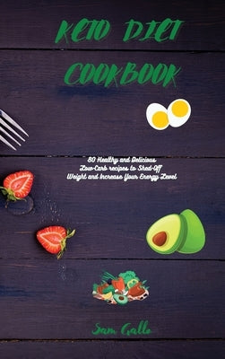 Keto Diet Cookbook: 80 Healthy and Delicious Low-Carb recipes to Shed-Off Weight and Increase Your Energy Level by Gallo, Sam