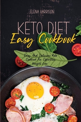 Keto Diet Easy Cookbook: Easy And Delicious Keto Cookbook For Effortless Weight Loss by Harrison, Elena