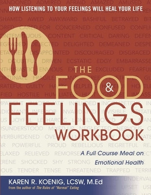 The Food & Feelings Workbook: A Full Course Meal on Emotional Health by Koenig, Karen R.