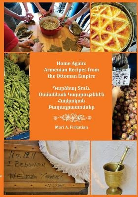 Home Again: Armenian Recipes from the Ottoman Empire by Firkatian, Mari