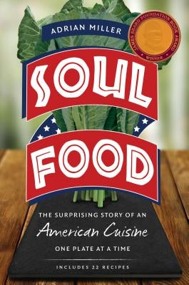 Soul Food: The Surprising Story of an American Cuisine, One Plate at a Time by Miller, Adrian