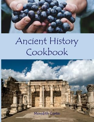 Ancient History Cookbook by Curtis, Meredith
