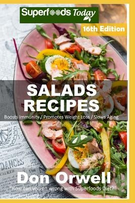 Salad Recipes: Over 205 Quick & Easy Gluten Free Low Cholesterol Whole Foods Recipes Full of Antioxidants & Phytochemicals by Orwell, Don