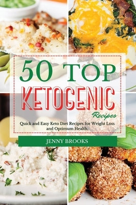 50 Top Ketogenic Recipes: Quick and Easy Keto Diet Recipes for Weight Loss and Optimum Health. by Brooks, Jenny