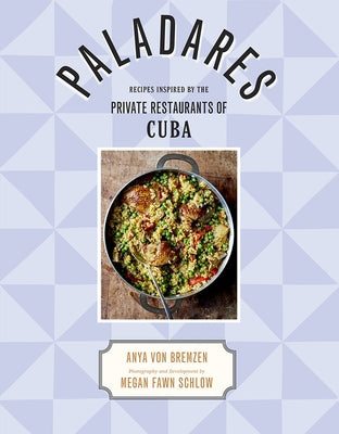Paladares: Recipes Inspired by the Private Restaurants of Cuba by Von Bremzen, Anya