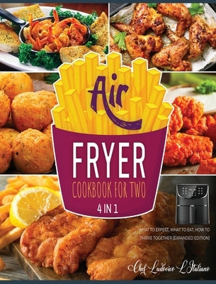 Air Fryer Cookbook for Two [4 Books in 1]: What to Expect, What to Eat, How to Thrive Together [Expanded Edition] by Miccio, Chef Mirco