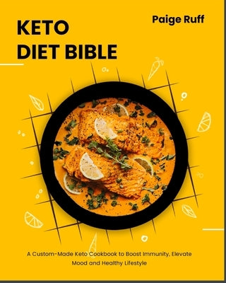 Keto Diet Bible: A Custom-Made Keto Cookbook to Boost Immunity, Elevate Mood and Healthy Lifestyle by Ruff, Paige