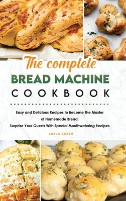 The Complete Bread Machine Cookbook by Baker, Layla