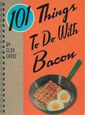 101 Things to Do with Bacon by Cross, Eliza