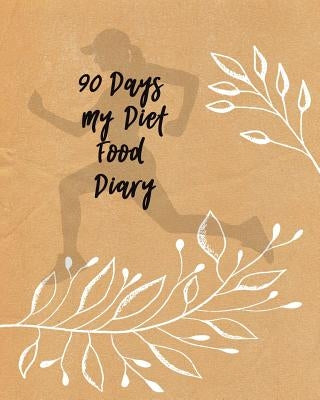 90 Days My Diet Food Diary: A Daily Track And Plan your Meals and Activity by Cole, Betty