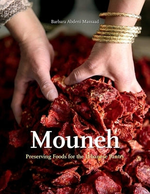 Mouneh: Preserving Foods for the Lebanese Pantry by Massaad, Barbara Abdeni