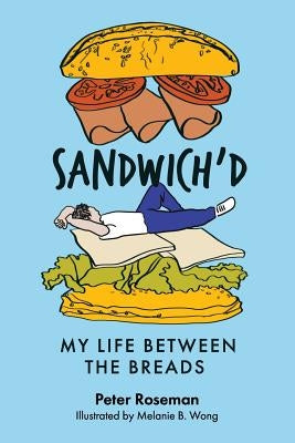 Sandwich'd: My Life Between the Breads by Roseman, Peter